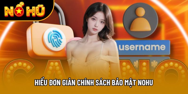 Hiểu đơn giản chính sách bảo mật NOHU