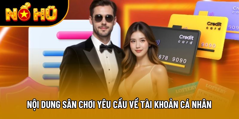 Nội dung sân chơi yêu cầu về tài khoản cá nhân