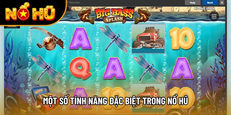 Một số tính năng đặc biệt trong nổ hũ