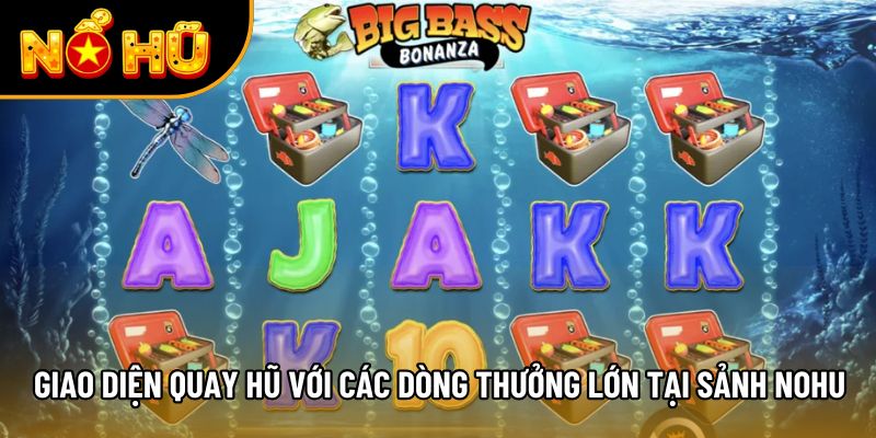 Giao diện quay hũ với các dòng thưởng lớn tại sảnh NOHU