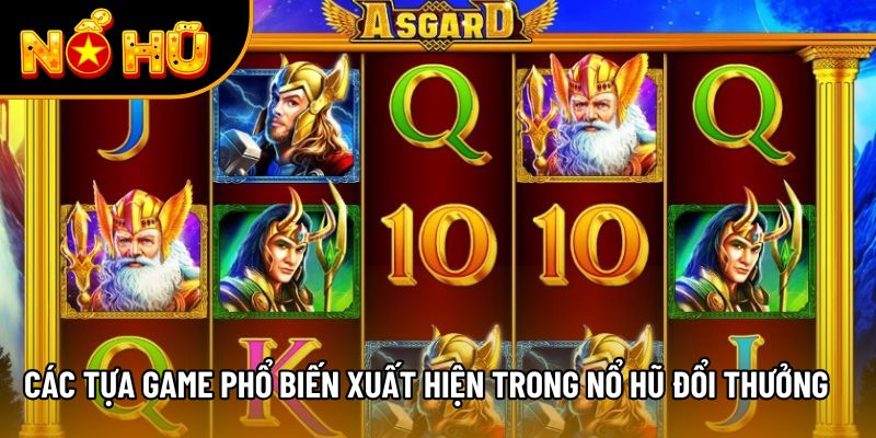 Các tựa game phổ biến xuất hiện trong nổ hũ đổi thưởng