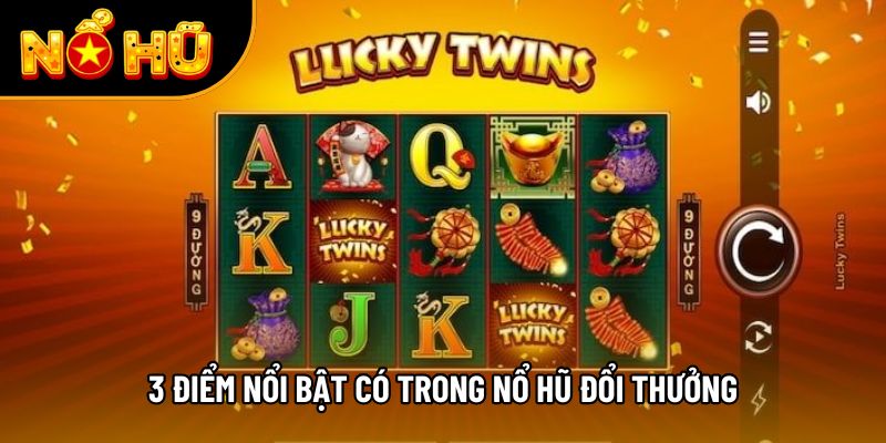 3 điểm nổi bật có trong nổ hũ đổi thưởng