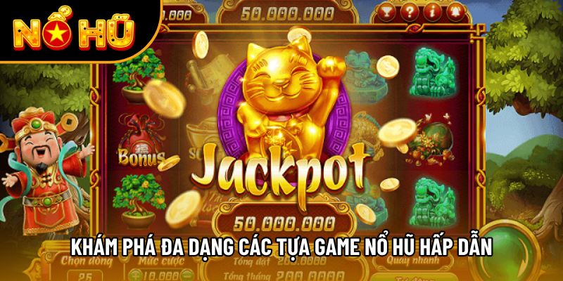 Khám phá đa dạng các tựa game nổ hũ hấp dẫn