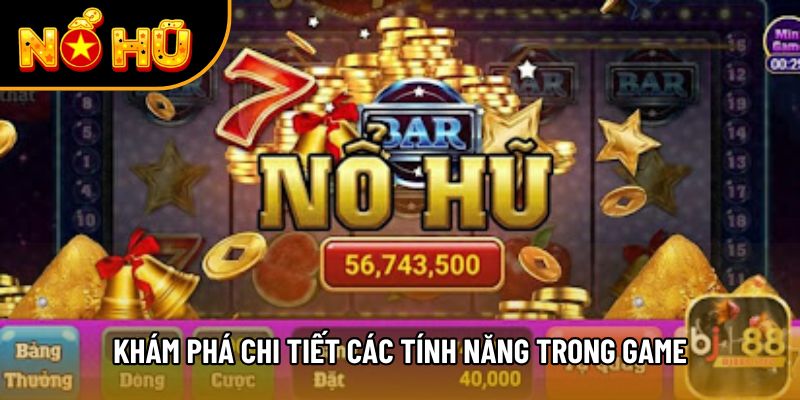 Khám phá chi tiết các tính năng trong game