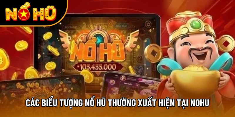 Các biểu tượng nổ hũ thường xuất hiện tại NOHU