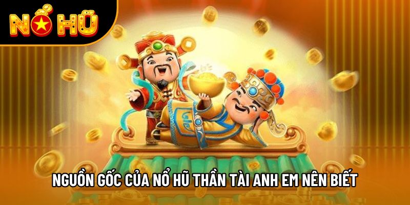 Nguồn gốc của nổ hũ Thần Tài anh em nên biết