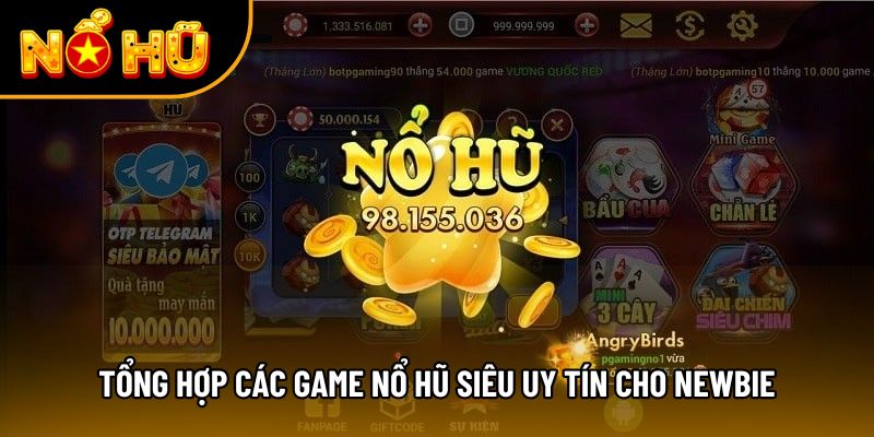 Tổng hợp các game nổ hũ siêu uy tín cho newbie