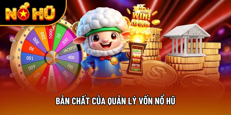 Bản chất của quản lý vốn nổ hũ
