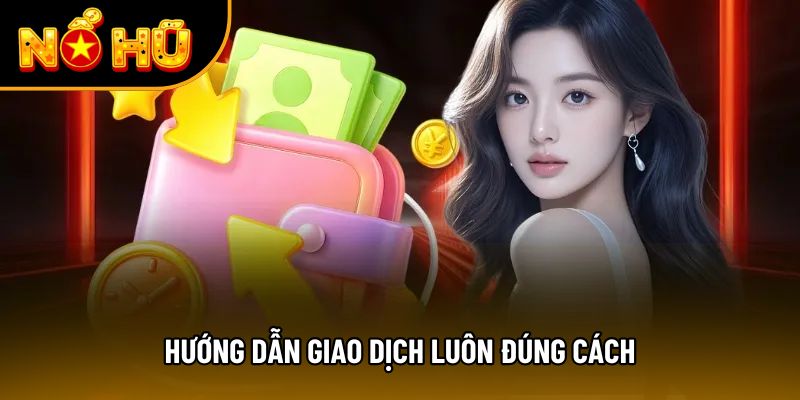 Hướng dẫn giao dịch luôn đúng cách