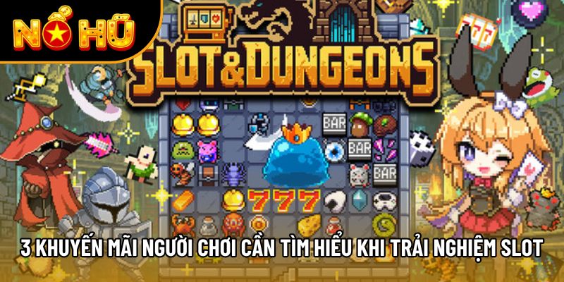 3 khuyến mãi người chơi cần tìm hiểu khi trải nghiệm slot