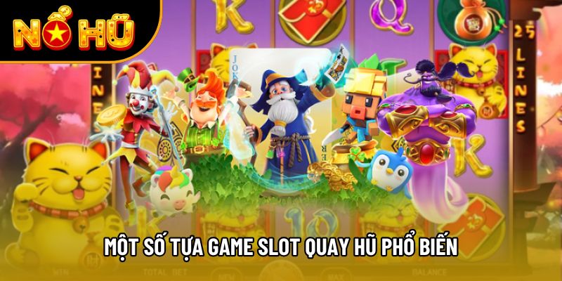 Một số tựa game slot quay hũ phổ biến